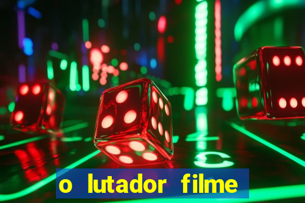 o lutador filme completo dublado mega filmes